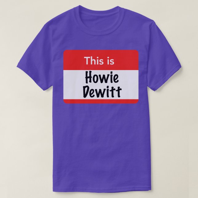 This is Howie Dewitt T-Shirt (Design Front)