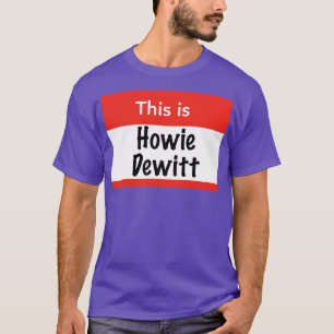 This is Howie Dewitt T-Shirt