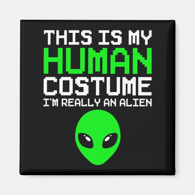 This Is Human Costume An Alien Funny Halloween Magnet (Front)
