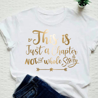 This is just a chapter not the whole story T-Shirt