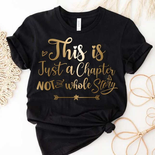 This is just a chapter not the whole story T-Shirt (Creator Uploaded)