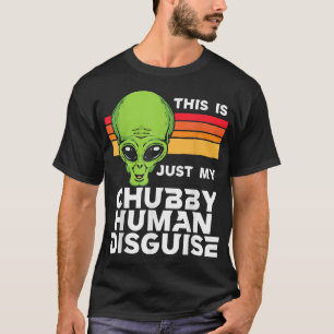 This is Just My Chubby Human Disguise Funny Cute A T-Shirt
