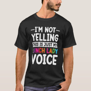 This is just my Lunch Lady voice School Cafeteria  T-Shirt