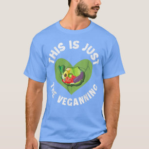 This Is Just The Veganning Vegan Vegetarian Tofu S T-Shirt