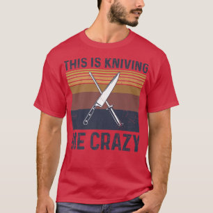 This is kniving me crazy Pun for an Eecutive Chef T-Shirt