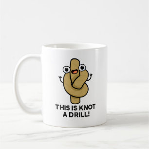 This Is Knot A Drill Funny Rope Pun  Coffee Mug