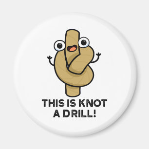 This Is Knot A Drill Funny Rope Pun  Magnet