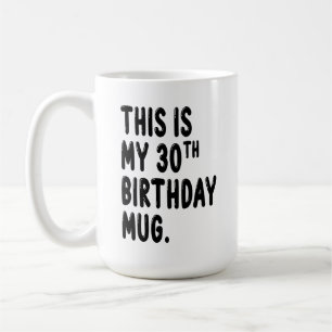 This is my 30th Birthday Mug, 30 years old Mug