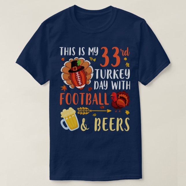 This Is My 33rd Turkey Day With  And Beers Drinker T-Shirt (Design Front)