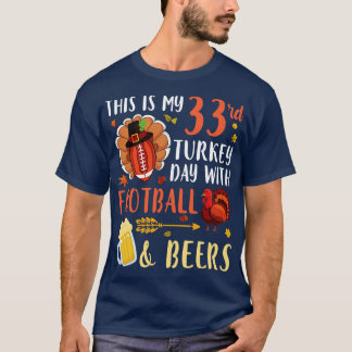 This Is My 33rd Turkey Day With  And Beers Drinker T-Shirt