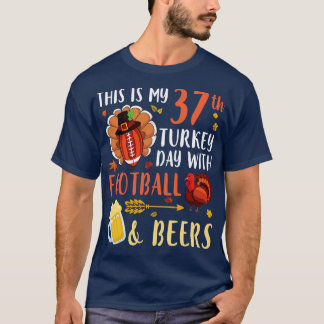 This Is My 37th Turkey Day With  And Beers Drinker T-Shirt