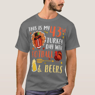 This Is My 43rd Turkey Day With And Beers Drinker T-Shirt