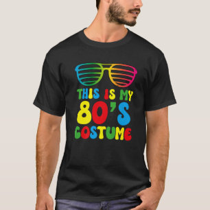 This Is My 80'S Costume 80'S 90'S Party Eighties H T-Shirt