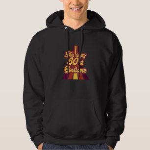 This Is My 80's Costume I Love The 80s Theme Desig Hoodie