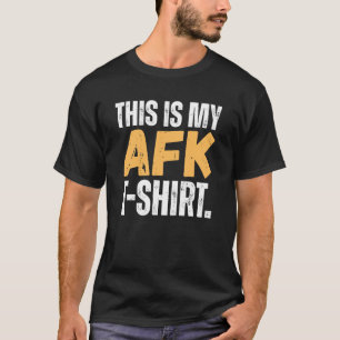 This is my AFK T-Shirt