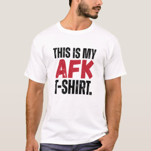This is my AFK T-shirt