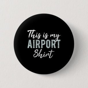This Is My Airport Shirt Funny Travel Vacation Wom 6 Cm Round Badge