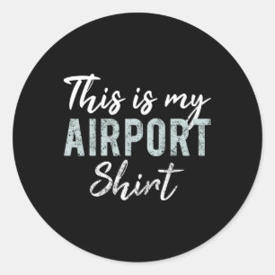 This Is My Airport Shirt Funny Travel Vacation Wom Classic Round Sticker