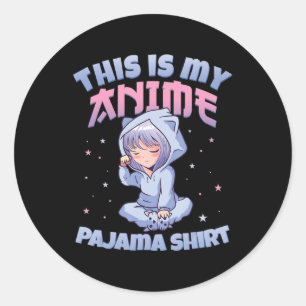 This Is My Anime Pajama  Women Teen Anime Girl Ani Classic Round Sticker