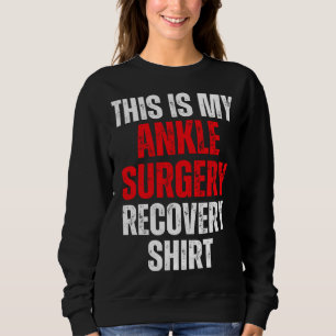 This Is My Ankle Surgery Recovery Broken Foot Reh Sweatshirt