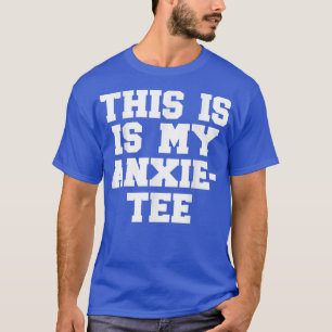 This Is My Anxie-tee Funny Anxiety Quote Mental He T-Shirt