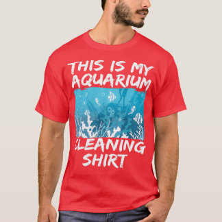 This Is My Aquarium Cleaning 11 T-Shirt
