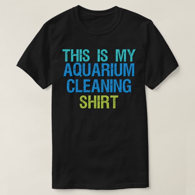 This Is My Aquarium Cleaning Shirt Funny Fish Tank (Design Front)