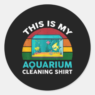 This Is My Aquarium Cleaning Shirt Funny Fish Tank Classic Round Sticker
