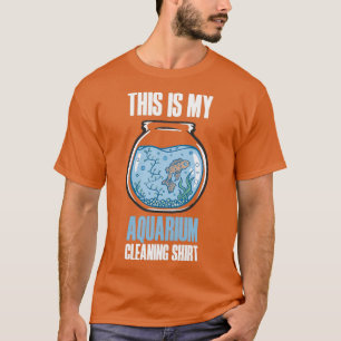 This Is My Aquarium Cleaning Shirt Funny sarcastic