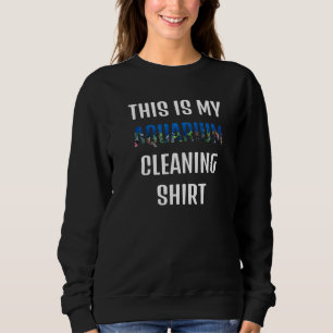 This Is My Aquarium Cleaning Sweatshirt