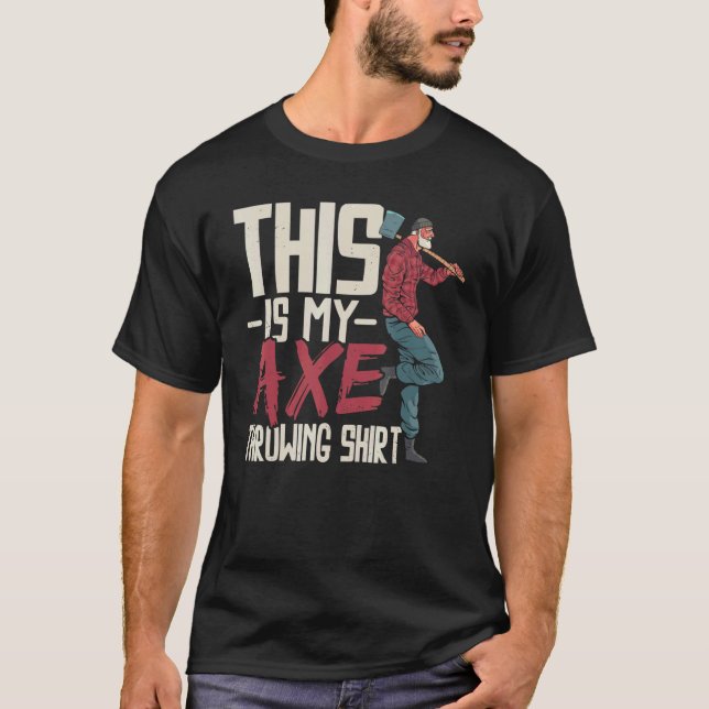 This Is My Axe Throwing   Axe Thrower Hatchet Thro T-Shirt (Front)