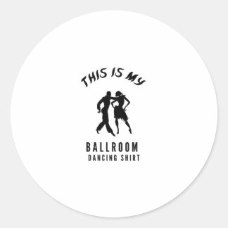 this is my ballroom dancing shirt classic round sticker