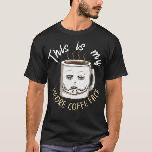 This is my before coffee face for coffee lover cli T-Shirt