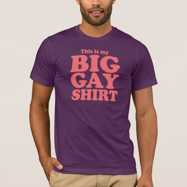 This is my Big Gay Shirt (Front)
