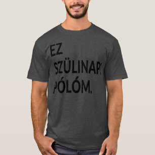 This Is My Birthday Hungarian Language Party Hung T-Shirt
