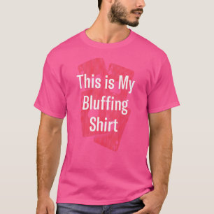 This Is My Bluffing Poker Hobby Poker Player Past T-Shirt