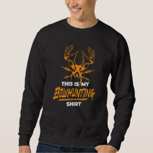This Is My Bowhunting  Deer Hun   Bowhunt Sweatshirt