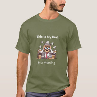 "This Is My Brain in a Meeting"  T-Shirt