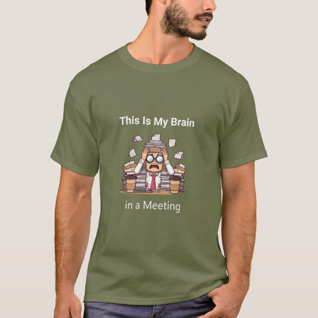 "This Is My Brain in a Meeting"  T-Shirt (Front)