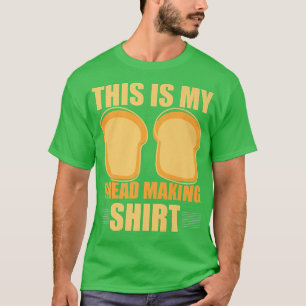 This Is My Bread Making  Funny Bread Baking Baker  T-Shirt