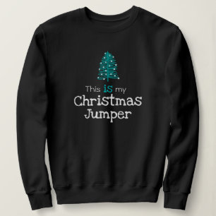 This is my Christmas Jumper Green Tree Sweatshirt
