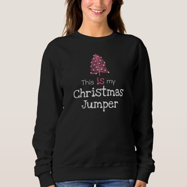 This is my Christmas Jumper Pink Tree Sweatshirt (Front)