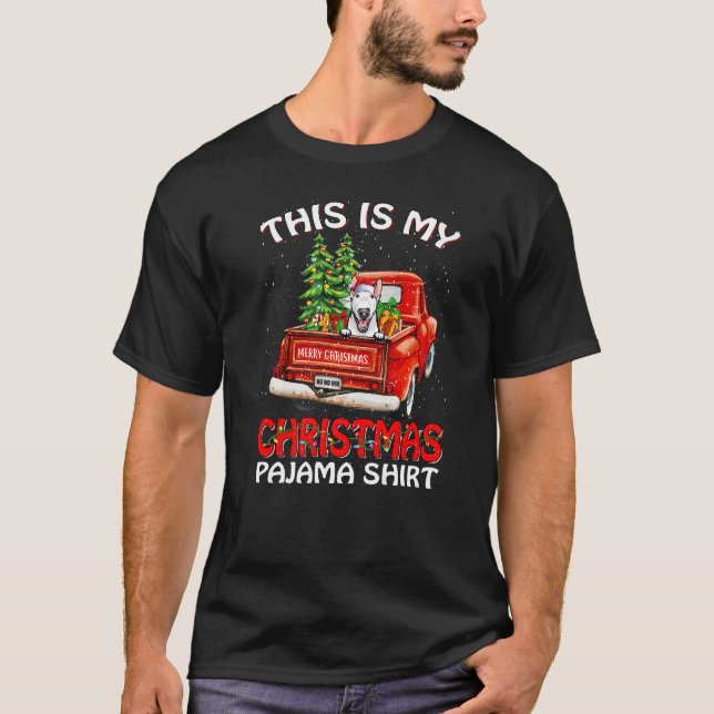 This Is My Christmas Pajama  Bull Terrier Truck Re T-Shirt (Front)