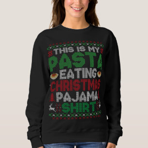 This Is My Christmas Pajama Funny Pasta Lover Ugly Sweatshirt