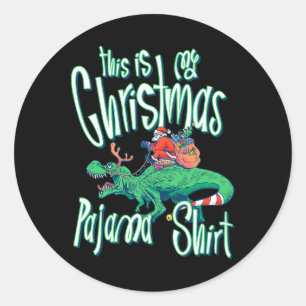 This is My Christmas Pajama Shirt Funny Santa Dino Classic Round Sticker