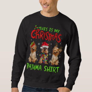 This Is My Christmas Pajama Yorkie Dog Funny Xmas Sweatshirt