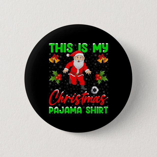 This Is My Christmas Pajamas Santa Playing Soccer  6 Cm Round Badge (Front)