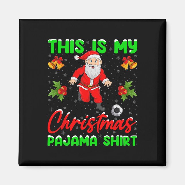 This Is My Christmas Pajamas Santa Playing Soccer  Magnet (Front)