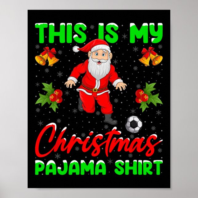 This Is My Christmas Pajamas Santa Playing Soccer  Poster (Front)