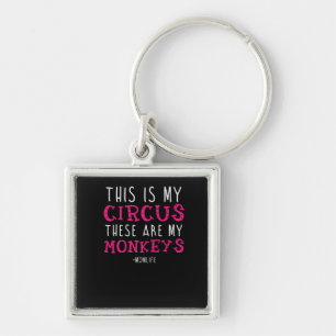 "This Is My Circus These Are My Monkey" Key Ring